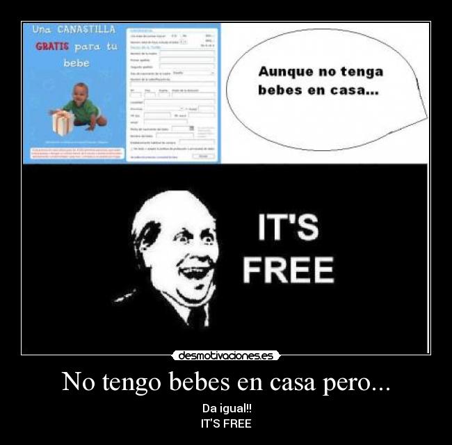 No tengo bebes en casa pero... - Da igual!!
ITS FREE
