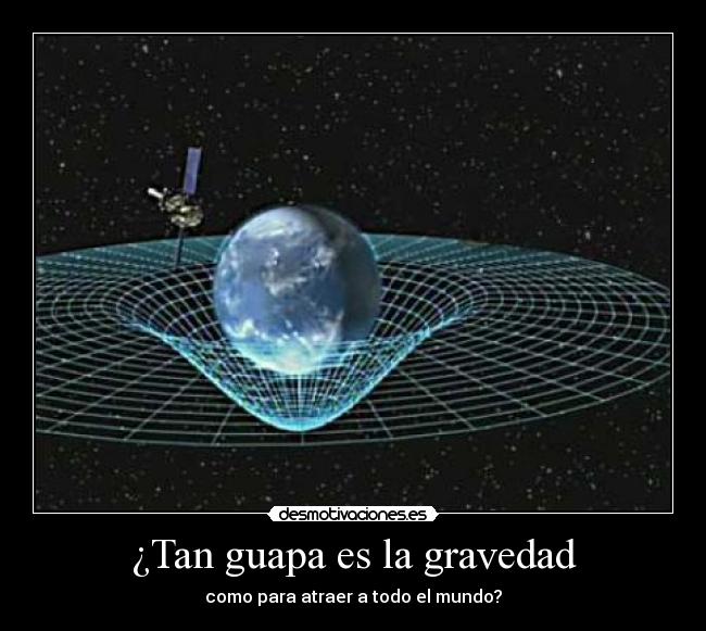 ¿Tan guapa es la gravedad - 