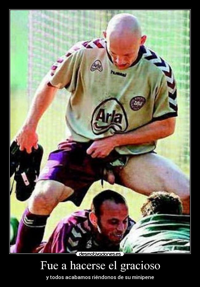 Fue a hacerse el gracioso -