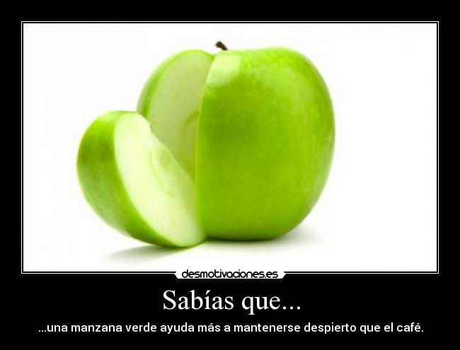 Sabías que... - ...una manzana verde ayuda más a mantenerse despierto que el café.