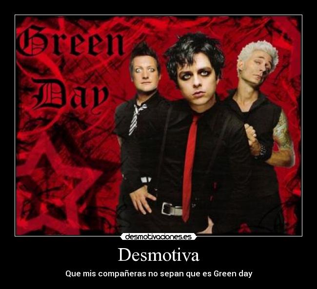 Desmotiva - Que mis compañeras no sepan que es Green day