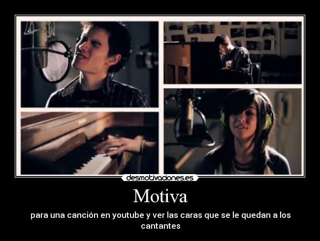 Motiva - para una canción en youtube y ver las caras que se le quedan a los cantantes