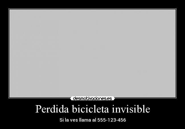 Perdida bicicleta invisible - Si la ves llama al 555-123-456