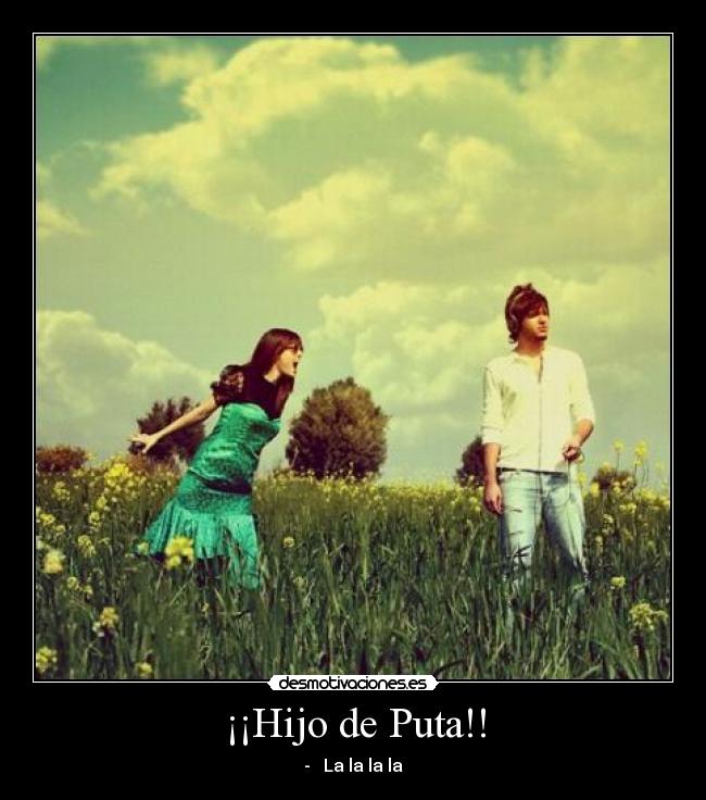¡¡Hijo de Puta!! - - ♪ La la la la