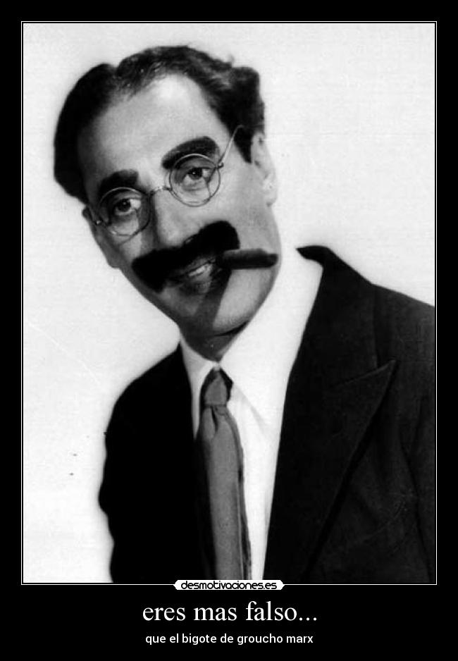 eres mas falso... -