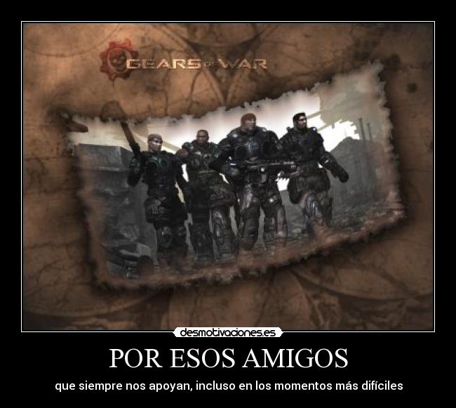 POR ESOS AMIGOS - que siempre nos apoyan, incluso en los momentos más difíciles