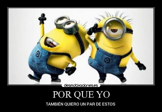 POR QUE YO - TAMBIÉN QUIERO UN PAR DE ESTOS