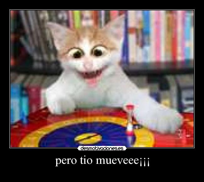 pero tio mueveee¡¡¡ -