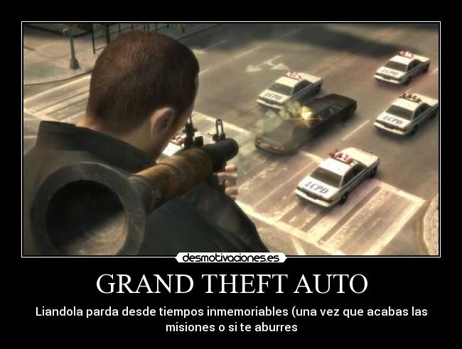 GRAND THEFT AUTO - Liandola parda desde tiempos inmemoriables (una vez que acabas las
misiones o si te aburres