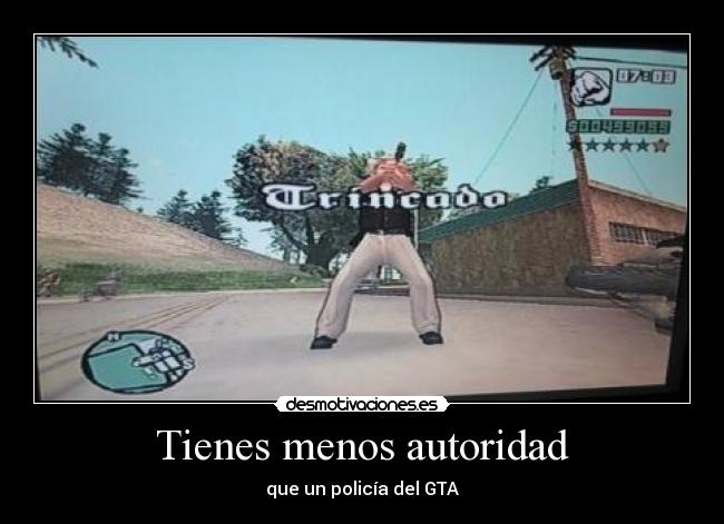 Tienes menos autoridad - que un policía del GTA