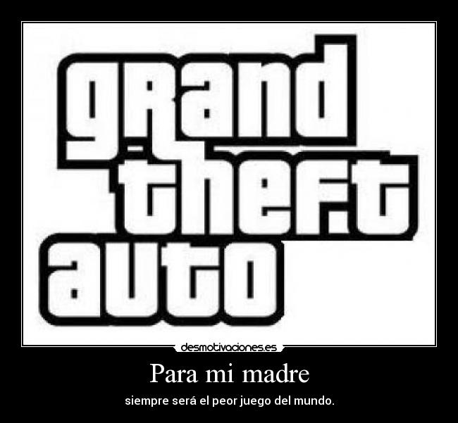 Para mi madre - siempre será el peor juego del mundo.