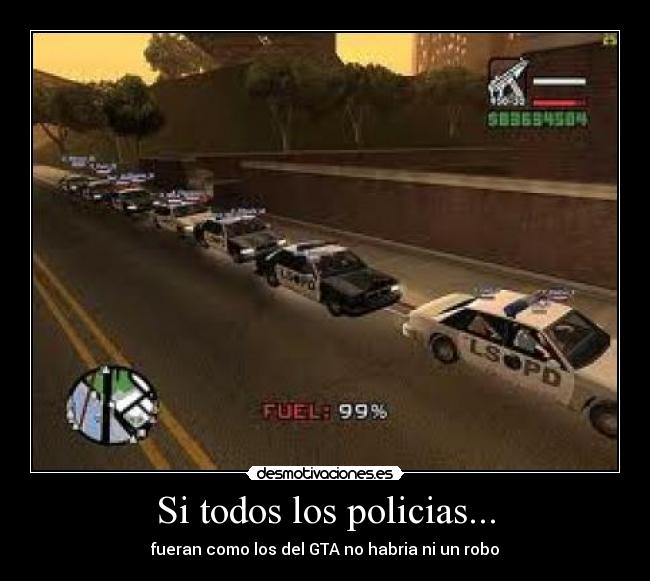 Si todos los policias... - fueran como los del GTA no habria ni un robo