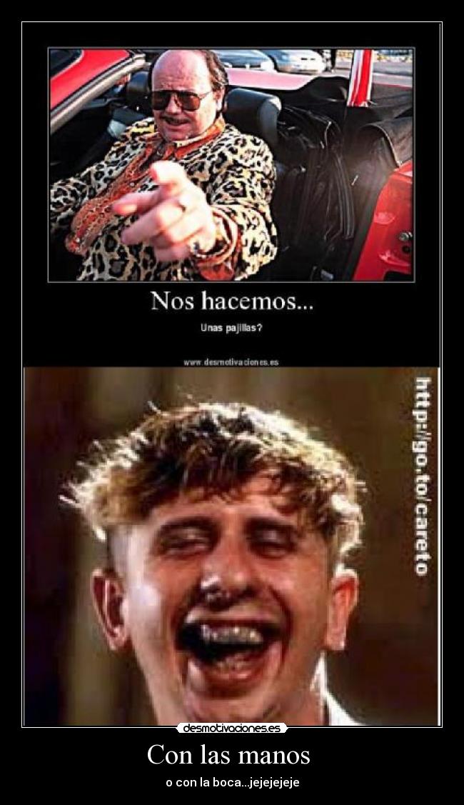 Con las manos - o con la boca...jejejejeje