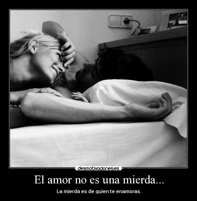 El amor no es una mierda... - 