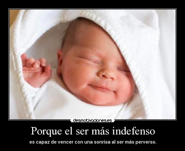 Porque el ser más indefenso - 