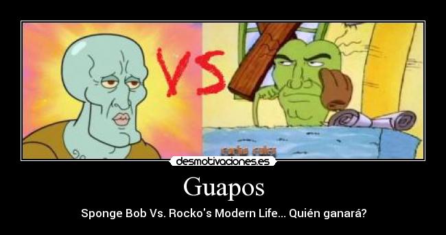 Guapos - Sponge Bob Vs. Rockos Modern Life... Quién ganará?