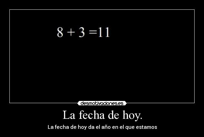 La fecha de hoy. -