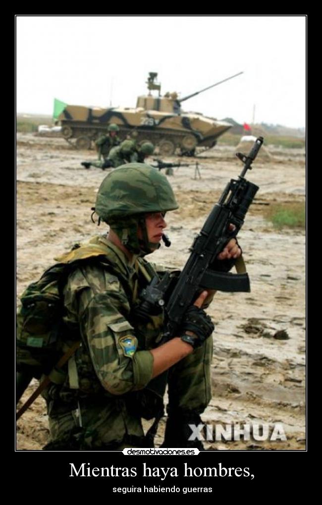 Mientras haya hombres, - seguira habiendo guerras