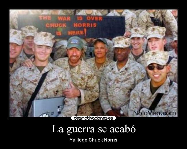 La guerra se acabó - Ya llego Chuck Norris