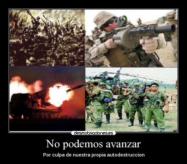 No podemos avanzar - Por culpa de nuestra propia autodestruccion