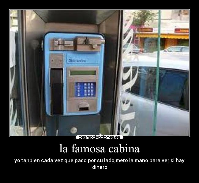 la famosa cabina - yo tanbien cada vez que paso por su lado,meto la mano para ver si hay dinero