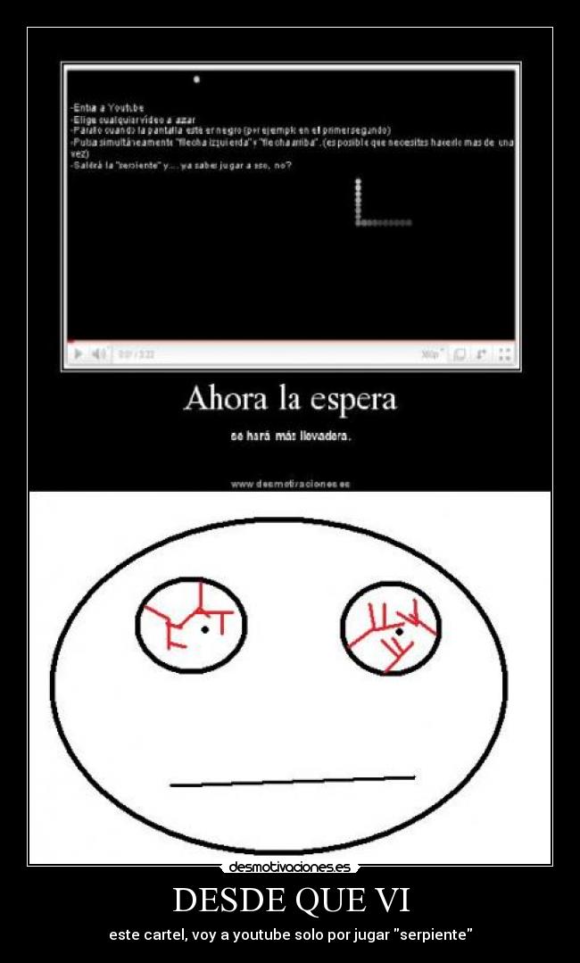 DESDE QUE VI - este cartel, voy a youtube solo por jugar serpiente