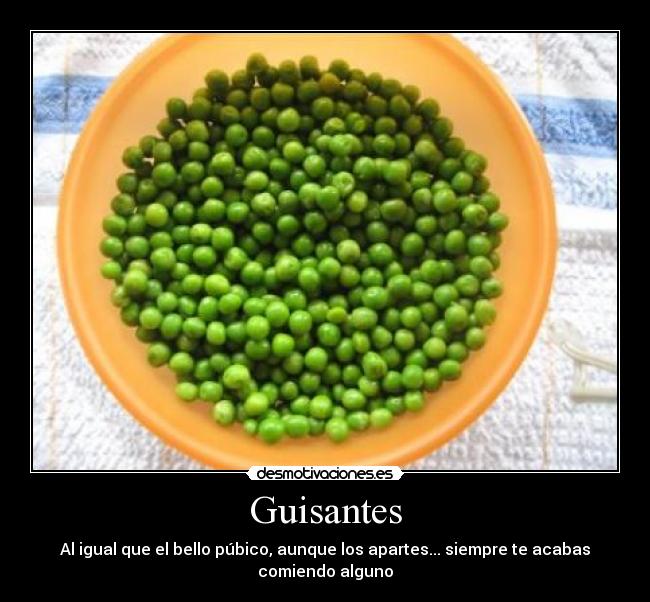 Guisantes - Al igual que el bello púbico, aunque los apartes... siempre te acabas comiendo alguno