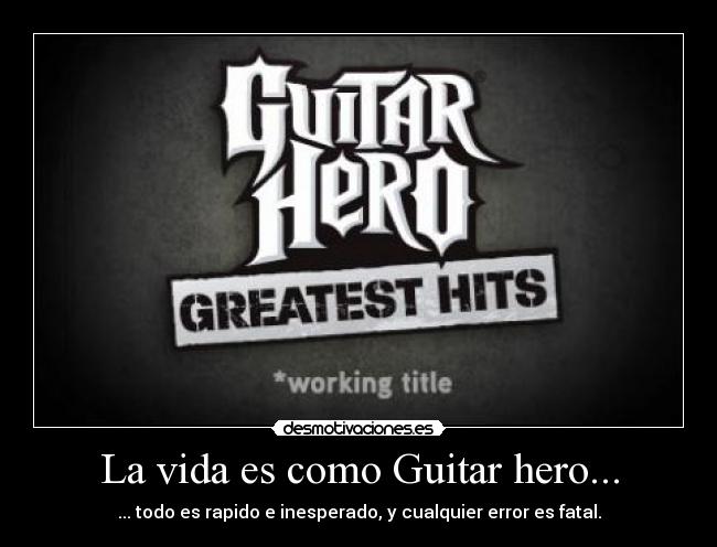 La vida es como Guitar hero... - 