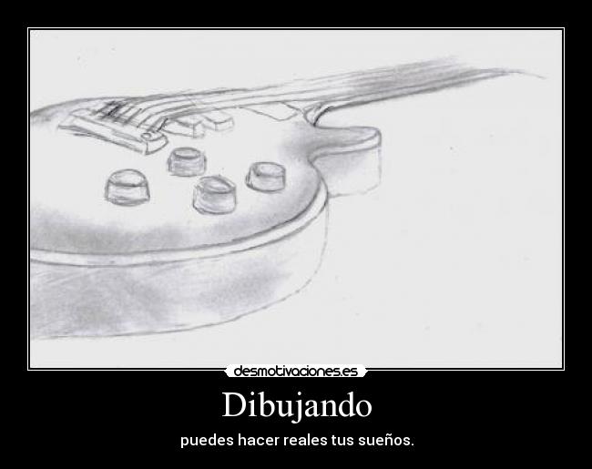 Dibujando - puedes hacer reales tus sueños.