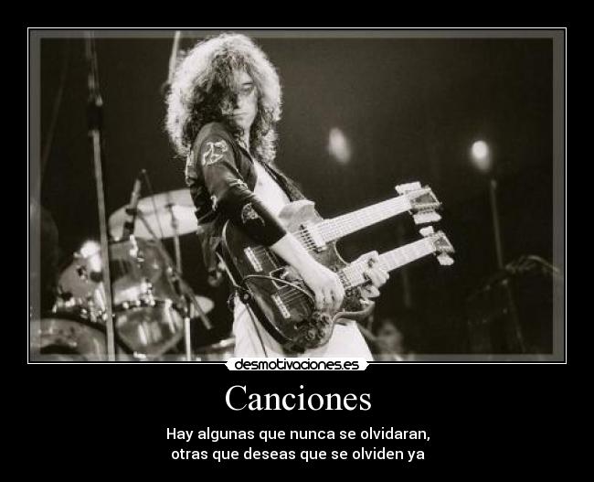 Canciones - Hay algunas que nunca se olvidaran,
otras que deseas que se olviden ya