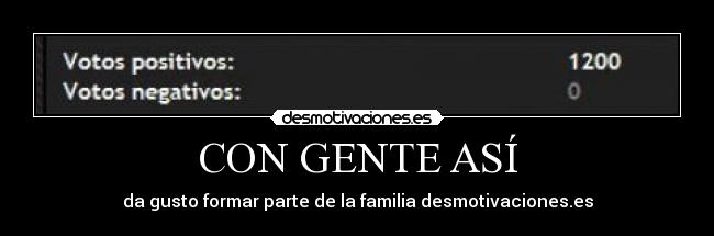 CON GENTE ASÍ - da gusto formar parte de la familia desmotivaciones.es