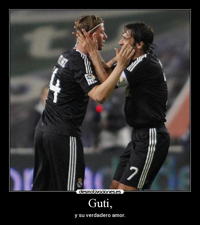 Guti, - y su verdadero amor.