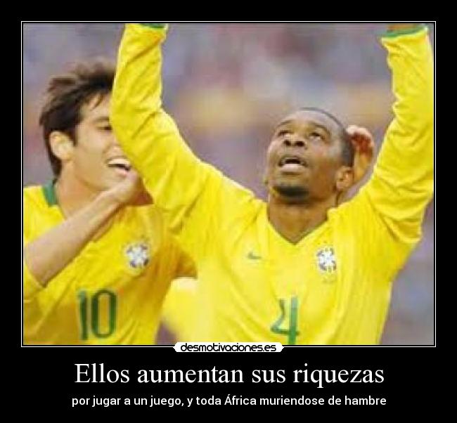 Ellos aumentan sus riquezas - por jugar a un juego, y toda África muriendose de hambre