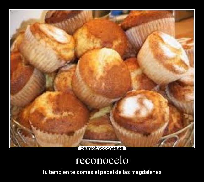 reconocelo - tu tambien te comes el papel de las magdalenas