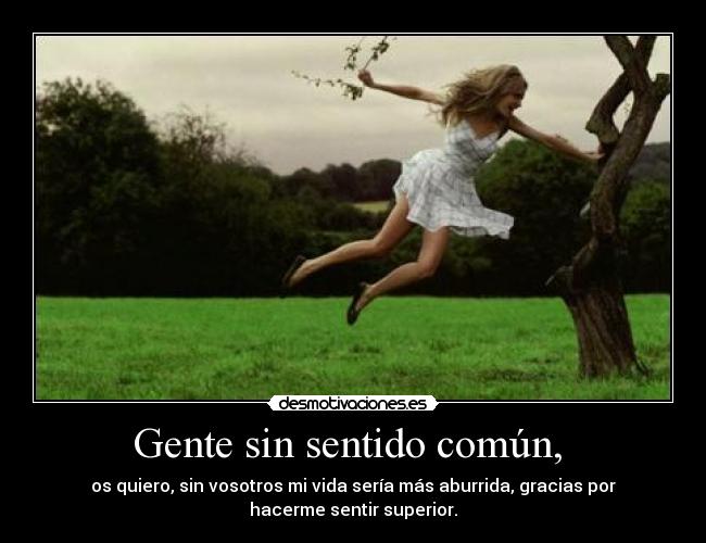 Gente sin sentido común, -