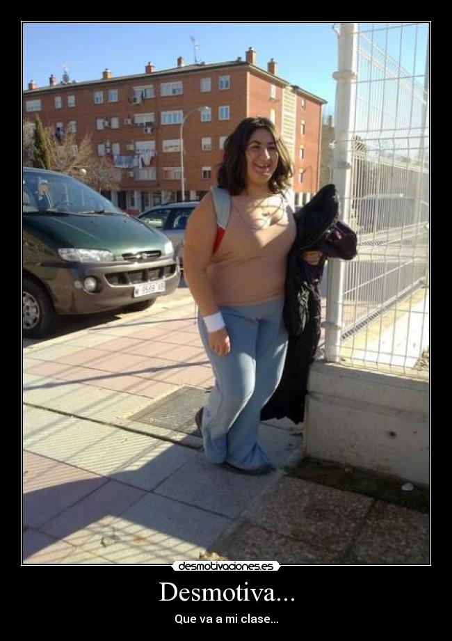 Desmotiva... - Que va a mi clase...