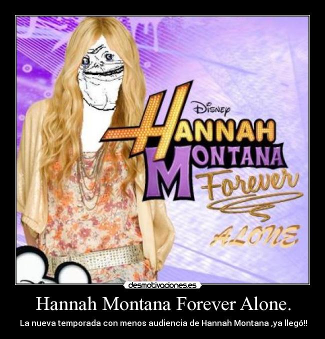 carteles hannah montana forever alone nueva temporada con menos audiencia hannah montana llego desmotivaciones