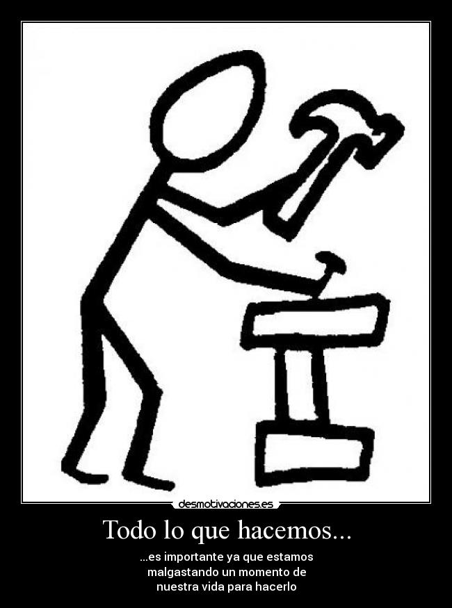 Todo lo que hacemos... -