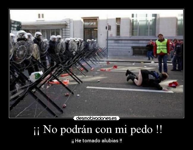 ¡¡ No podrán con mi pedo !! - 