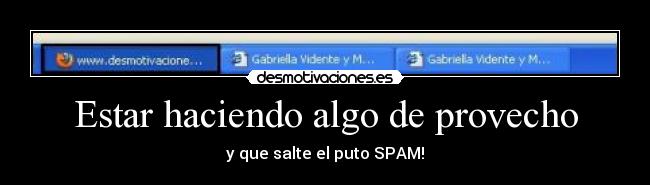 Estar haciendo algo de provecho -