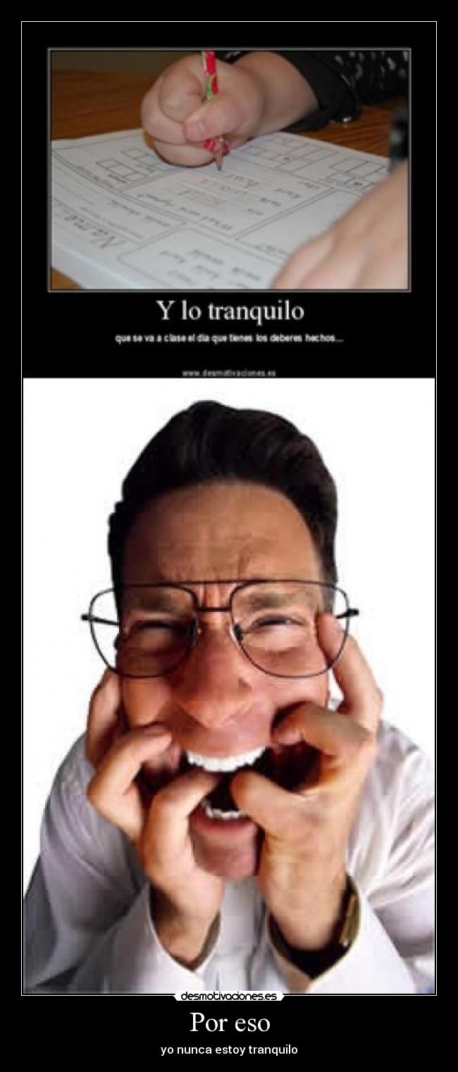 Por eso - yo nunca estoy tranquilo