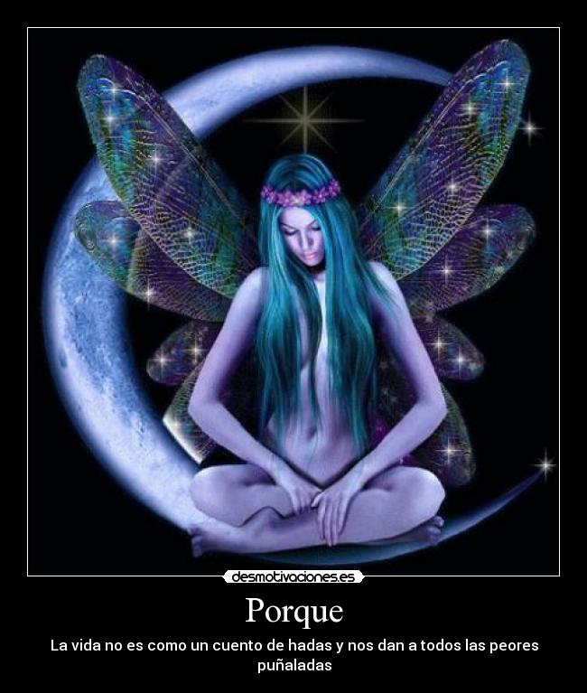 Porque - La vida no es como un cuento de hadas y nos dan a todos las peores puñaladas