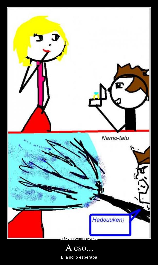 A eso... - Ella no lo esperaba