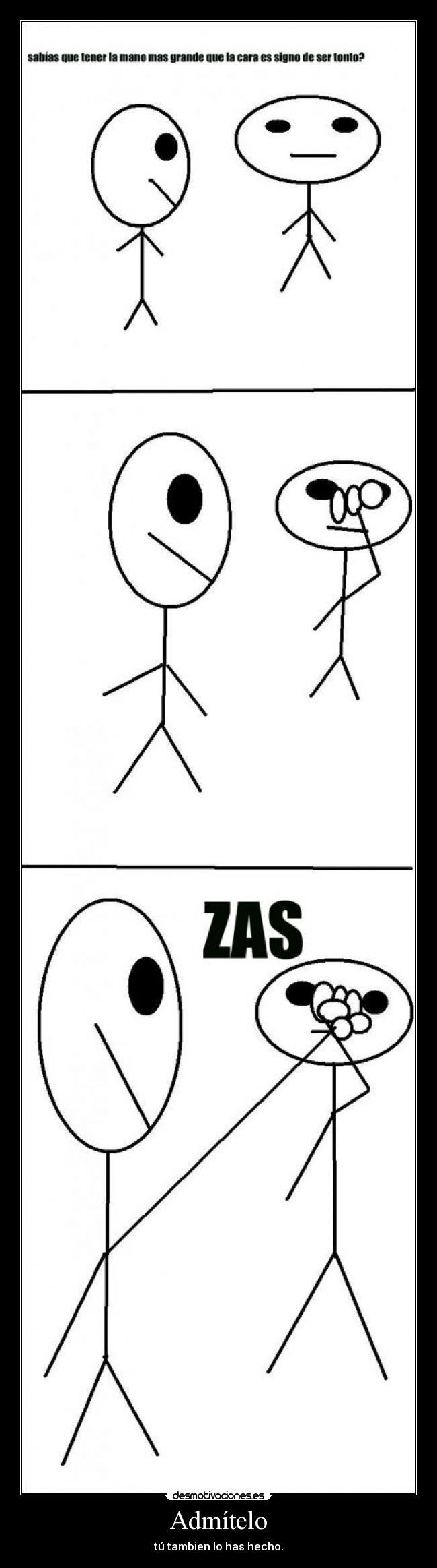 Admítelo - tú tambien lo has hecho.