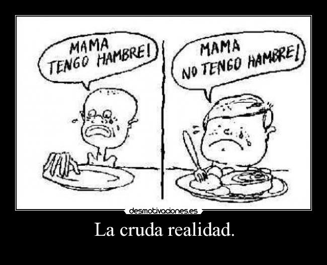 La cruda realidad. -