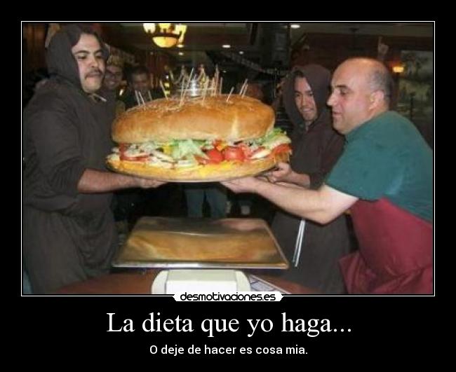 La dieta que yo haga... - O deje de hacer es cosa mia.