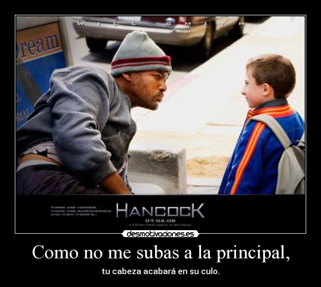 Como no me subas a la principal, -