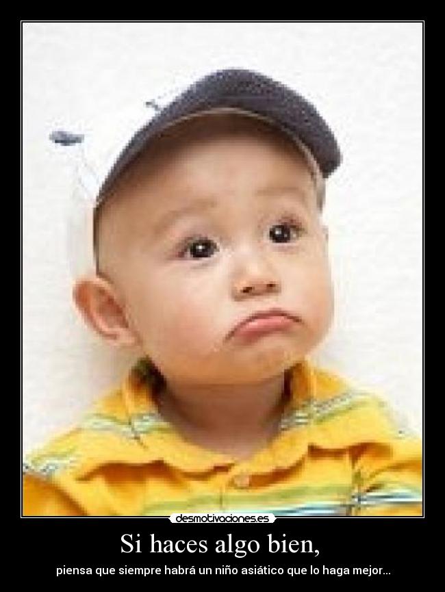 Si haces algo bien, -