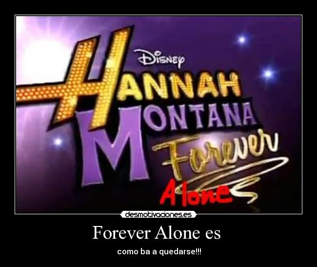 Forever Alone es  - como ba a quedarse!!!