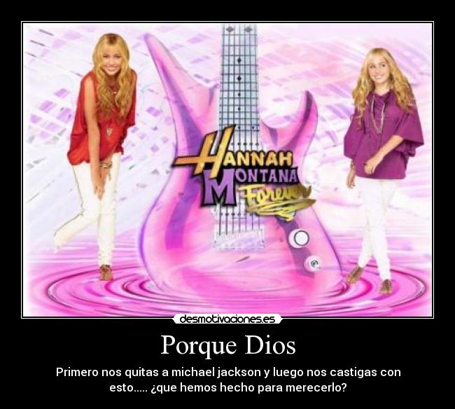Porque Dios - Primero nos quitas a michael jackson y luego nos castigas con
esto..... ¿que hemos hecho para merecerlo?